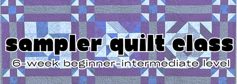 Make a Sampler Quilt - 6wks starting Feb 26 10am-2pm